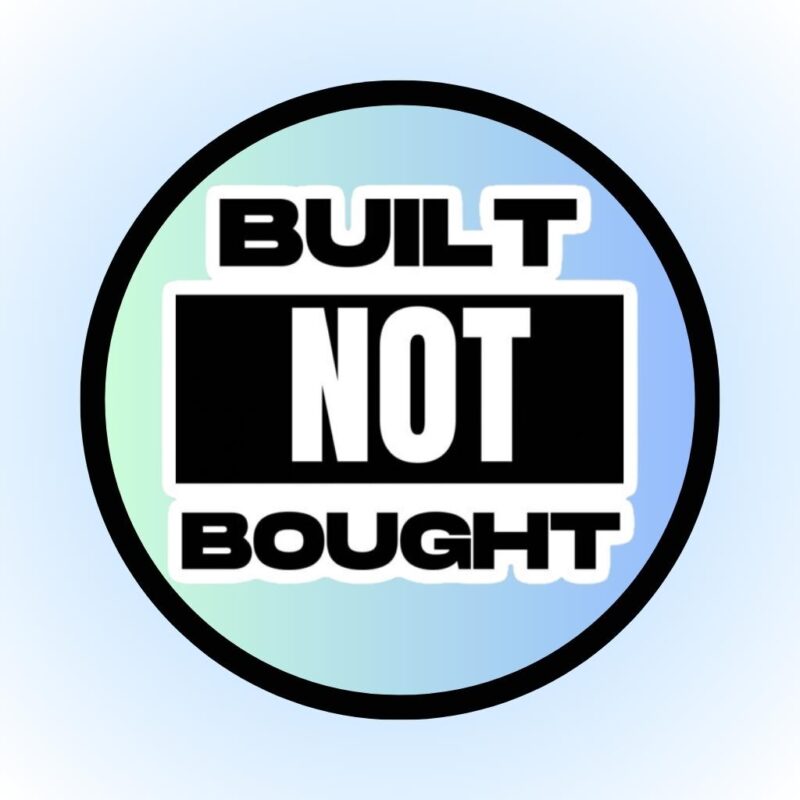 BUILT NOT BOUGHT